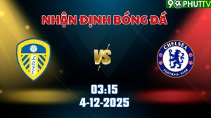 Nhận định bóng đá Leeds vs Chelsea 03h15 ngày 4/12