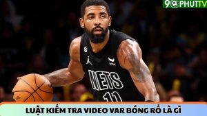 Luật kiểm tra video VAR bóng rổ là gì? Hiểu đúng về hệ thống xem lại tình huống