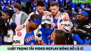 Luật trọng tài video replay bóng rổ là gì? Hiểu đúng cơ chế xem lại tình huống
