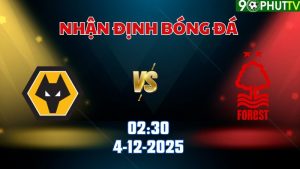 Nhận định bóng đá Wolves vs Nottingham 02h30 ngày 4/12